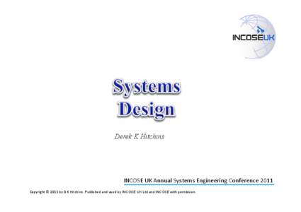 Derek K Hitchins  INCOSE	
  UK	
  Annual	
  Systems	
  Engineering	
  Conference	
  2011	
   Copyright 2011 Other. 	
  Published and used by INCOSE UK Ltd and INCOSE with permission.