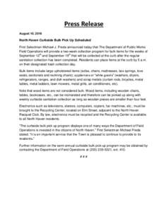 Press Release August 10, 2016 North Haven Curbside Bulk Pick Up Scheduled First Selectman Michael J. Freda announced today that The Department of Public Works Field Operations will provide a two-week collection program f
