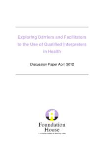 Exploring Barriers and Facilitators to the Use of Qualified Interpreters in Health Discussion Paper April 2012  About this Discussion Paper