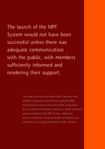 The launch of the MPF System would not have been successful unless there was adequate communication with the public, with members sufficiently informed and