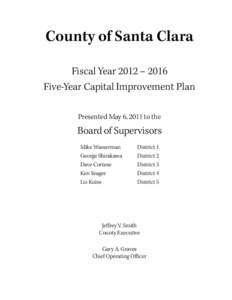 County of Santa Clara Fiscal Year 2012 – 2016 Five-Year Capital Improvement Plan Presented May 6, 2011 to the  Board of Supervisors