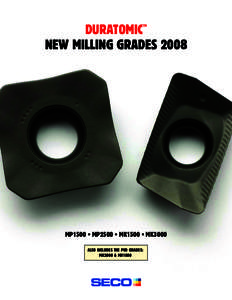 Duratomic New MILLING GRADES 2008 TM MP1500 • MP2500 • MK1500 • MK3000 ALSO INCLUDES THE PVD GRADES: