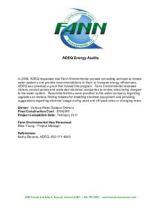 ADEQ Energy Audits  In 2009, ADEQ requested that Fann Environmental provide consulting services to review water systems and provide recommendations to them to increase energy efficiencies. ADEQ was provided a grant that 