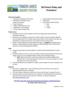 3D Printer Policy and Procedure 3D Printer Checklist: o 1 Dynamism Ultimaker-2 3D Printer o 1 Ultimaker-2 3D Printer Users Guide and Tip Sheet