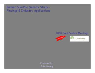 Bunker Silo/Pile Density Study – Findings & Industry Applications 2008 Feed Dealers Meetings  Prepared by: