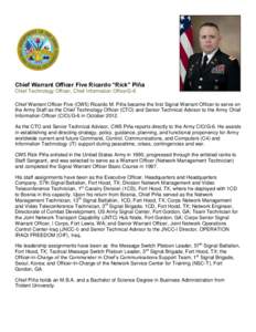 Chief Warrant Officer Five Ricardo “Rick” Piña Chief Technology Officer, Chief Information Office/G-6 Chief Warrant Officer Five (CW5) Ricardo M. Piña became the first Signal Warrant Officer to serve on the Army St