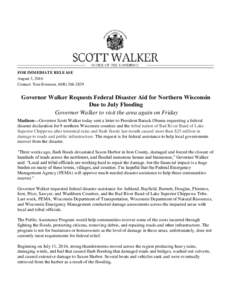 FOR IMMEDIATE RELEASE August 3, 2016 Contact: Tom Evenson, (Governor Walker Requests Federal Disaster Aid for Northern Wisconsin Due to July Flooding