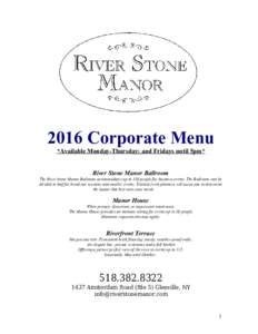 2016 Corporate Menu *Available Monday-Thursday; and Fridays until 5pm* River Stone Manor Ballroom The River Stone Manor Ballroom accommodates up to 350 people for business events. The Ballroom can be divided in half for 