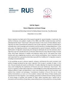 Call for Papers Return Migration and Social Change International Workshop held at the Babeș Bolyai University, Cluj (Romania) November 11-12, 2016  Return migration has been part of the research agenda for several decad