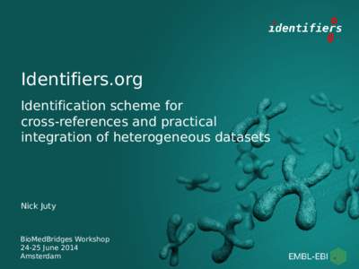 Identifiers.org Identification scheme for cross-references and practical integration of heterogeneous datasets  Nick Juty