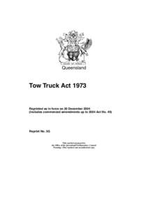 Queensland  Tow Truck Act 1973 Reprinted as in force on 20 December[removed]includes commenced amendments up to 2004 Act No. 40)