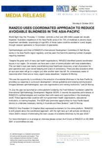 MEDIA RELEASE Monday 8 October 2012 RANZCO USES COORDINATED APPROACH TO REDUCE AVOIDABLE BLINDNESS IN THE ASIA-PACIFIC World Sight Day this Thursday 11 October, reminds us that over 285 million people are visually