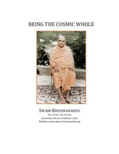 BEING THE COSMIC WHOLE  SWAMI KRISHNANANDA The Divine Life Society Sivananda Ashram, Rishikesh, India