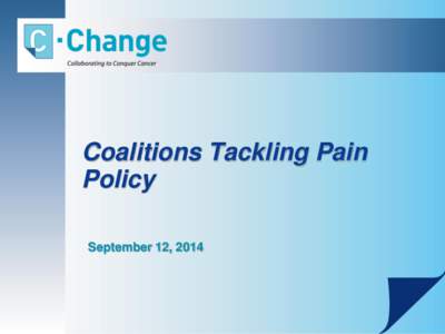 Coalitions Tackling Pain Policy September 12, 2014 Webinar Logistics • The Q&A session will occur at the end. Please