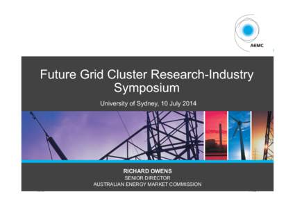 Future Grid Cluster Research-Industry Symposium University of Sydney, 10 July 2014 RICHARD OWENS SENIOR DIRECTOR