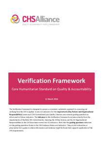 Verification Framework Core Humanitarian Standard on Quality & Accountability 11 March 2016 The Verification Framework is designed to ensure a consistent, systematic approach to assessing and verifying how the CHS is app