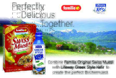 Perfectly Delicious Together. Combine Familia Original Swiss Muesli with Lifeway Greek Style Kefir to