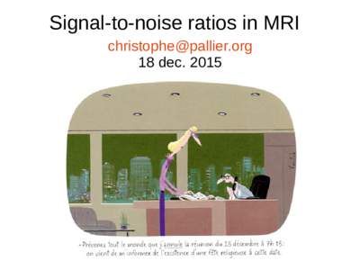 Signal-to-noise ratios in MRI  18 dec. 2015 Why you might care? ●