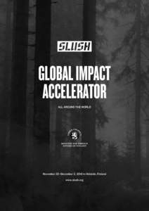 GLOBAL IMPACT ACCELERATOR ALL AROUND THE WORLD November 22–December 2, 2016 in Helsinki, Finland www.slush.org