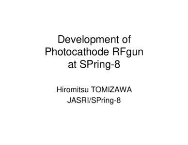Development of Photocathode RFgun at SPring-8 Hiromitsu TOMIZAWA JASRI/SPring-8