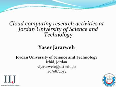    Cloud	
  computing	
  research	
  activities	
  at	
   Jordan	
  University	
  of	
  Science	
  and	
   Technology	
   	
  