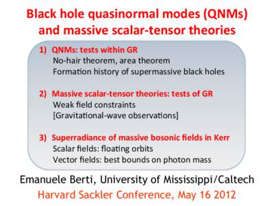 Black	
  hole	
  quasinormal	
  modes	
  (QNMs)	
  	
   and	
  massive	
  scalar-­‐tensor	
  theories	
   1)  QNMs:	
  tests	
  within	
  GR	
   No-­‐hair	
  theorem,	
  area	
  theorem	
   Form