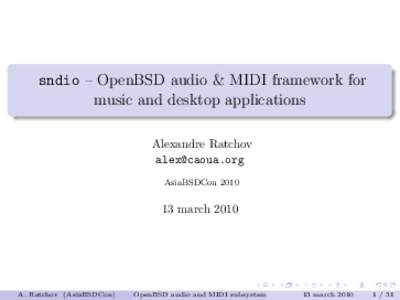 sndio – OpenBSD audio & MIDI framework for music and desktop applications Alexandre Ratchov