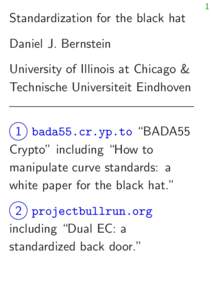 1  Standardization for the black hat Daniel J. Bernstein University of Illinois at Chicago & Technische Universiteit Eindhoven