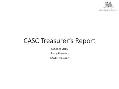 CASC Treasurer’s Report October 2015 Andy Sherman CASC Treasurer  Current Accounts and Spending