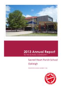 2013 Annual Report TO THE SCHOOL COMMUNITY Sacred Heart Parish School Oakleigh REGISTERED SCHOOL NUMBER: 1393