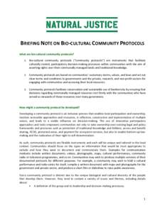BRIEFING NOTE ON BIO-CULTURAL COMMUNITY PROTOCOLS What are bio-cultural community protocols? 1. Bio-cultural community protocols (“community protocols”) are instruments that facilitate culturally rooted, participator