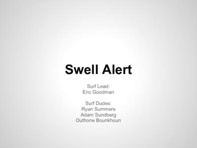 Swell Alert Surf Lead: Eric Goodman Surf Dudes: Ryan Summers Adam Sundberg