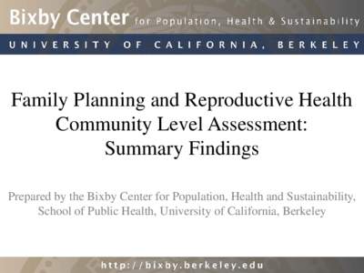 Family Planning and Reproductive Health Community Level Assessment: Summary Findings Prepared by the Bixby Center for Population, Health and Sustainability, School of Public Health, University of California, Berkeley