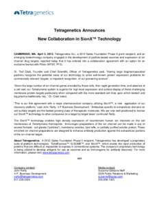 Tetragenetics Announces New Collaboration in SionX™ Technology CAMBRIDGE, MA. April 3, 2013. Tetragenetics Inc., a 2012 Gates Foundation Phase II grant recipient, and an emerging biotechnology company engaged in the de