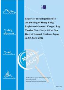 Report of Investigation into the Sinking of Hong Kong Registered General Cargo / Log Carrier New Lucky VII at Sea West of Amami Oshima, Japan on 03 April 2012
