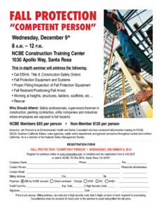 FALL PROTECTION “COMPETENT PERSON” Wednesday, December 9th 8 a.m. – 12 p.m. NCBE Construction Training Center 1030 Apollo Way, Santa Rosa