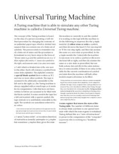 Universal Turing Machine A Turing machine that is able to simulate any other Turing machine is called a Universal Turing machine. The concept of the Turing machine is based on the idea of a person executing a well-define