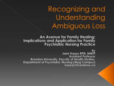 Describe ambiguous loss theory  Consider the implications for family psychiatric nursing practice  Discuss application of ambiguous loss theory to family psychiatric nursing practice
