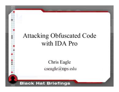Attacking Obfuscated Code with IDA Pro Chris Eagle 
