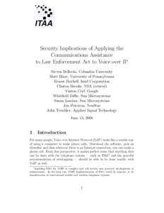 Security Implications of Applying the Communications Assistance to Law Enforcement Act to Voice over IP Steven Bellovin, Columbia University Matt Blaze, University of Pennsylvania Ernest Brickell, Intel Corporation