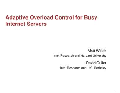 Adaptive Overload Control for Busy Internet Servers Matt Welsh Intel Research and Harvard University