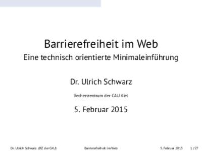 Barrierefreiheit im Web Eine technisch orientierte Minimaleinführung Dr. Ulrich Schwarz Rechenzentrum der CAU Kiel  5. Februar 2015