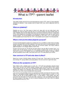 What is ITP? –parent leaflet Introduction This leaflet explains about immune thrombocytopenic purpura (ITP), which is a blood disorder affecting the platelets. It also explains what to expect when your child is diagnos