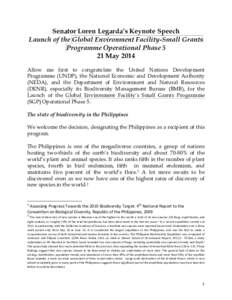 Senator Loren Legarda’s Keynote Speech Launch of the Global Environment Facility-Small Grants Programme Operational Phase 5 21 May 2014 Allow me first to congratulate the United Nations Development Programme (UNDP), th