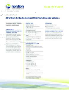 SR-82 FACT SHEET  Strontium-82 Radiochemical Strontium Chloride Solution Strontium (Sr-82) Chloride Half-Life: 25.55 days
