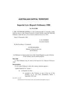 AUSTRALIAN CAPITAL TERRITORY  Imperial Acts (Repeal) Ordinance 1988 No. 94 of 1988 I, THE GOVERNOR-GENERAL of the Commonwealth of Australia, acting with the advice of the Federal Executive Council, hereby make the follow