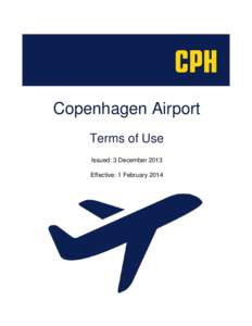 Copenhagen Airport Terms of Use Issued: 3 December 2013 Effective: 1 February 2014  Section I: Introduction