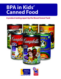 BPA in Kids’ Canned Food A product-testing report by the Breast Cancer Fund Summary There is a toxic chemical lurking in your child’s Campbell’s Disney Princess soup, in her Chef Boyardee pasta with