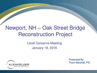 Newport, NH – Oak Street Bridge Reconstruction Project Local Concerns Meeting January 18, 2016  Presented By: