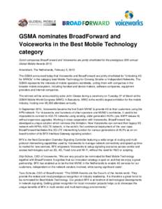 GSMA nominates BroadForward and Voiceworks in the Best Mobile Technology category Dutch companies BroadForward and Voiceworks are jointly shortlisted for the prestigious 20th annual Global Mobile AwardsAmersfoort,